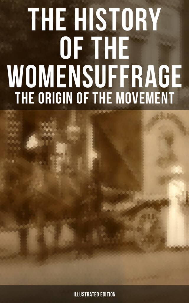 Book cover for The History of the Women's Suffrage: The Origin of the Movement (Illustrated Edition)