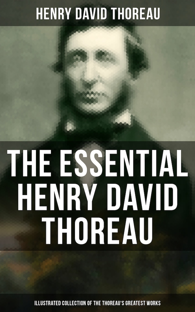 Book cover for The Essential Henry David Thoreau (Illustrated Collection of the Thoreau's Greatest Works)