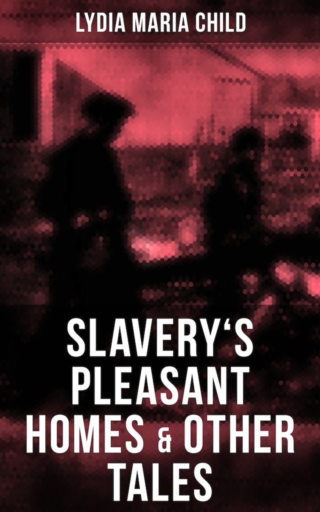 Couverture de livre pour Slavery's Pleasant Homes & Other Tales