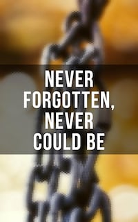 Never Forgotten, Never Could be