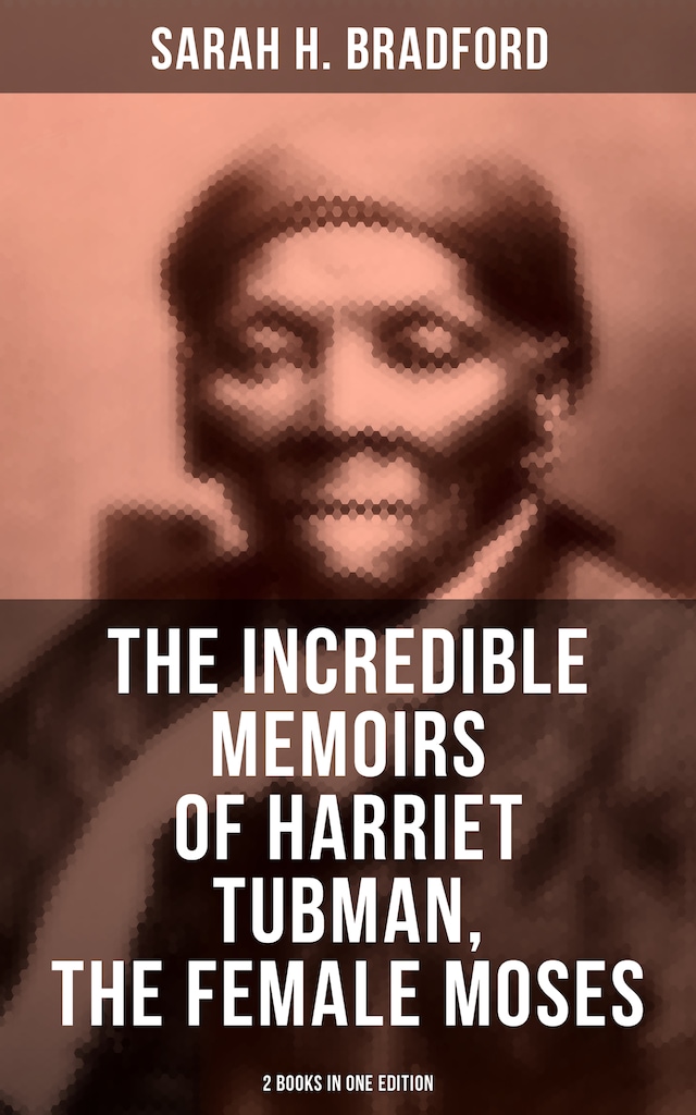 Book cover for The Incredible Memoirs of Harriet Tubman, the Female Moses (2 Books in One Edition)