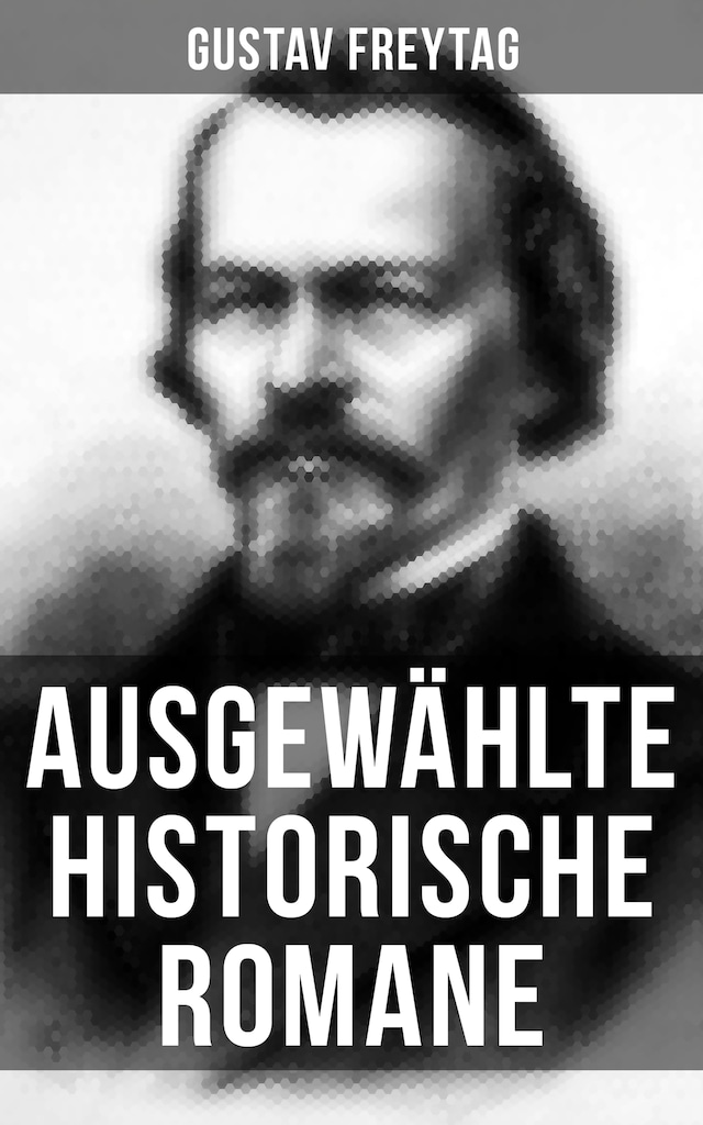 Okładka książki dla Ausgewählte historische Romane von Gustav Freytag