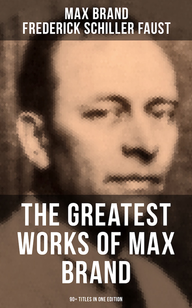Book cover for The Greatest Works of Max Brand - 90+ Titles in One Edition