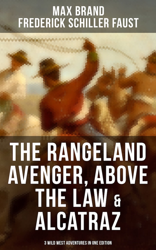 Okładka książki dla The Rangeland Avenger, Above the Law & Alcatraz (3 Wild West Adventures in One Edition)