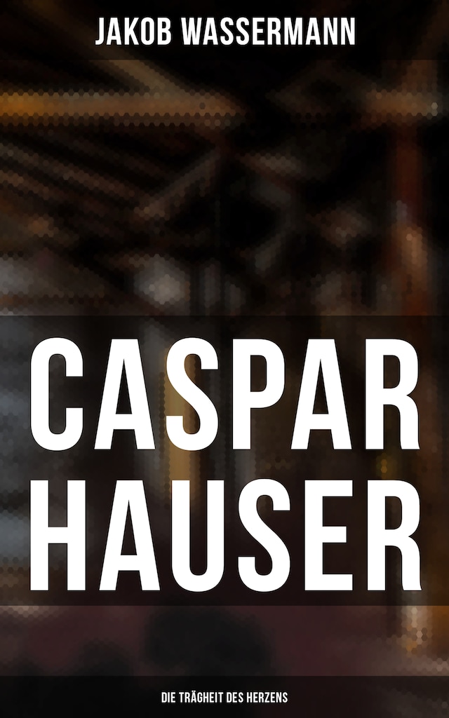 Buchcover für Caspar Hauser: Die Trägheit des Herzens