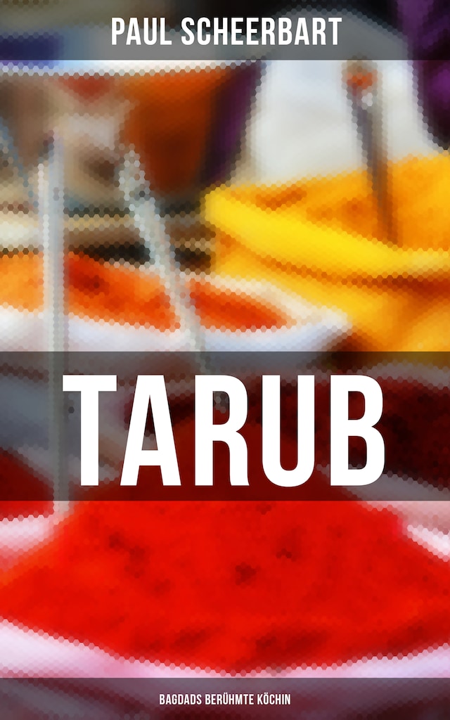 Kirjankansi teokselle Tarub - Bagdads berühmte Köchin