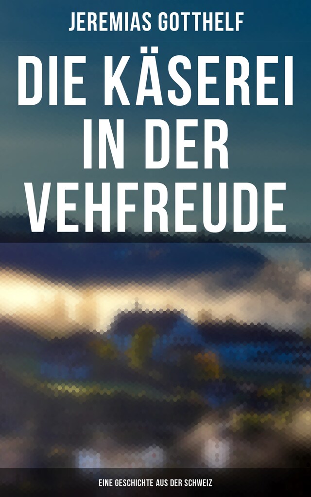 Couverture de livre pour Die Käserei in der Vehfreude: Eine Geschichte Aus Der Schweiz