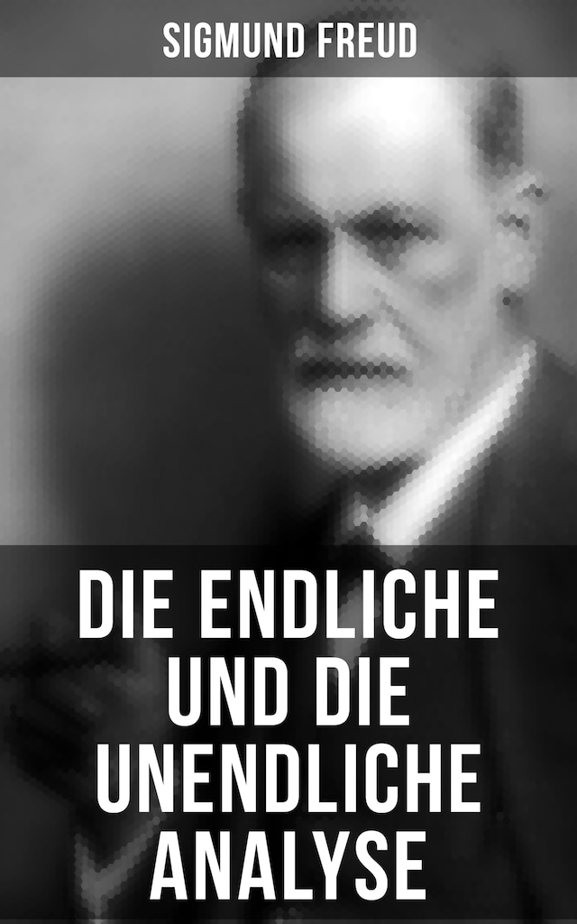 Sigmund Freud: Die endliche und die unendliche Analyse