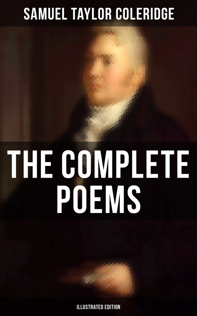 Book cover for The Complete Poems of Samuel Taylor Coleridge (Illustrated Edition)