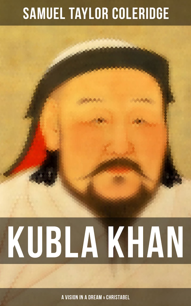 Kubla Khan: A Vision in a Dream & Christabel