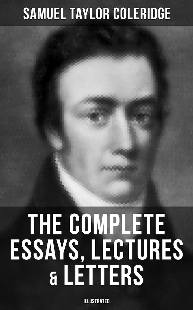 Kirjankansi teokselle The Complete Essays, Lectures & Letters of S. T. Coleridge (Illustrated)