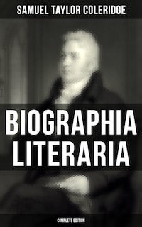 Biographia Literaria (Complete Edition)