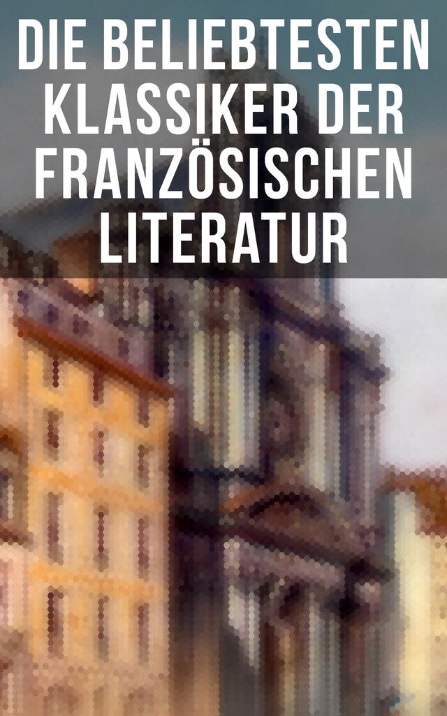 Okładka książki dla Die beliebtesten Klassiker der französischen Literatur