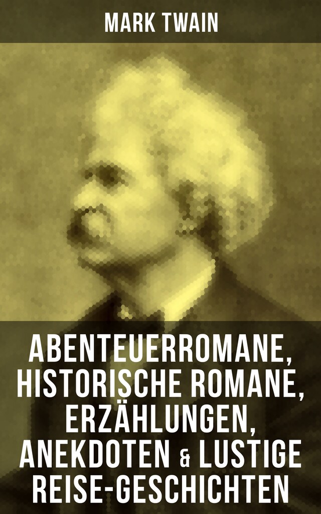 Buchcover für Mark Twain: Abenteuerromane, Historische Romane, Erzählungen, Anekdoten & Lustige Reise-Geschichten