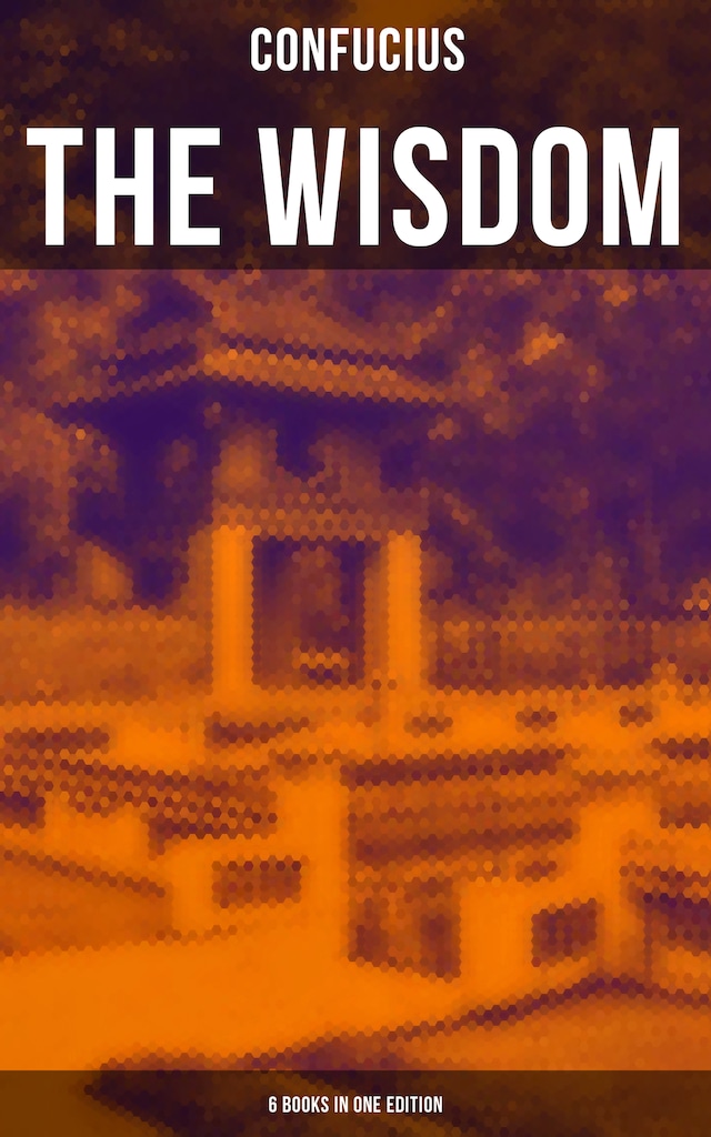 Book cover for The Wisdom of Confucius - 6 books in One Edition