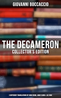 The Decameron: Collector's Edition: 3 Different Translations by John Payne, John Florio & J.M. Rigg