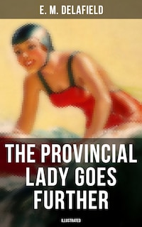 THE PROVINCIAL LADY GOES FURTHER (ILLUSTRATED)