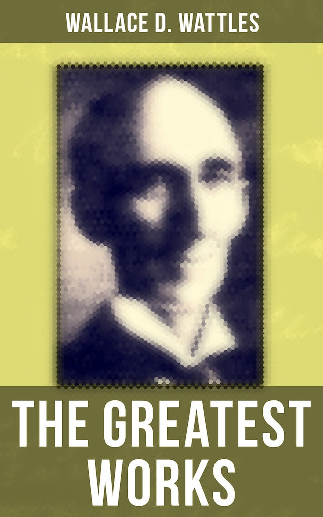 Book cover for The Greatest Works of Wallace D. Wattles