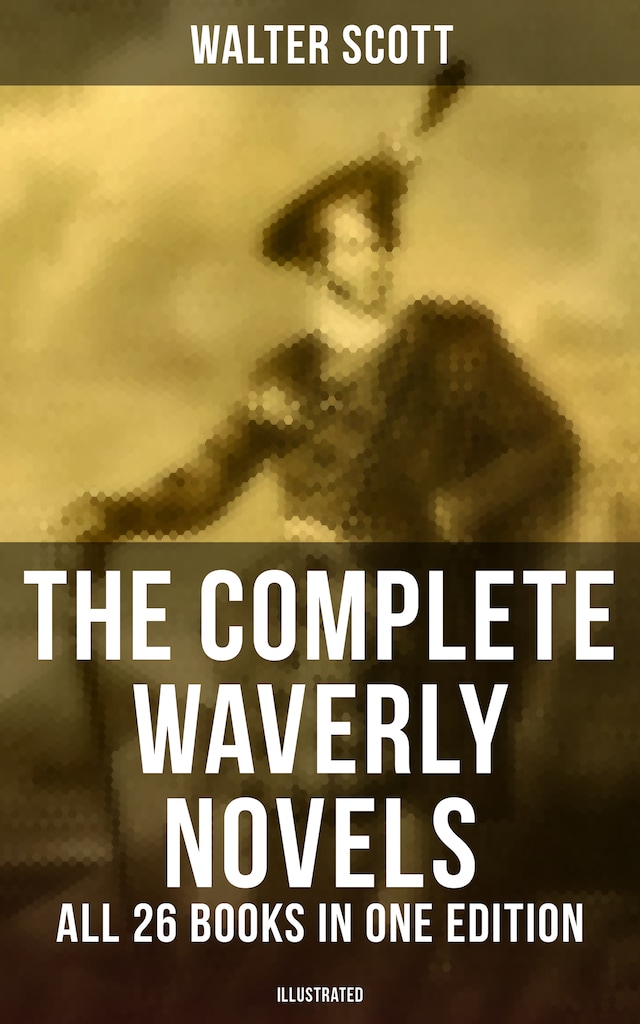 The Complete Waverly Novels - All 26 Books in One Edition (Illustrated)