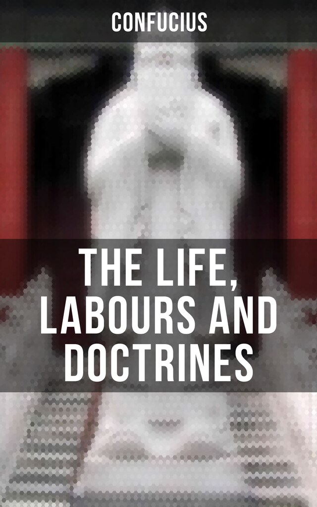 Book cover for THE LIFE, LABOURS AND DOCTRINES OF CONFUCIUS