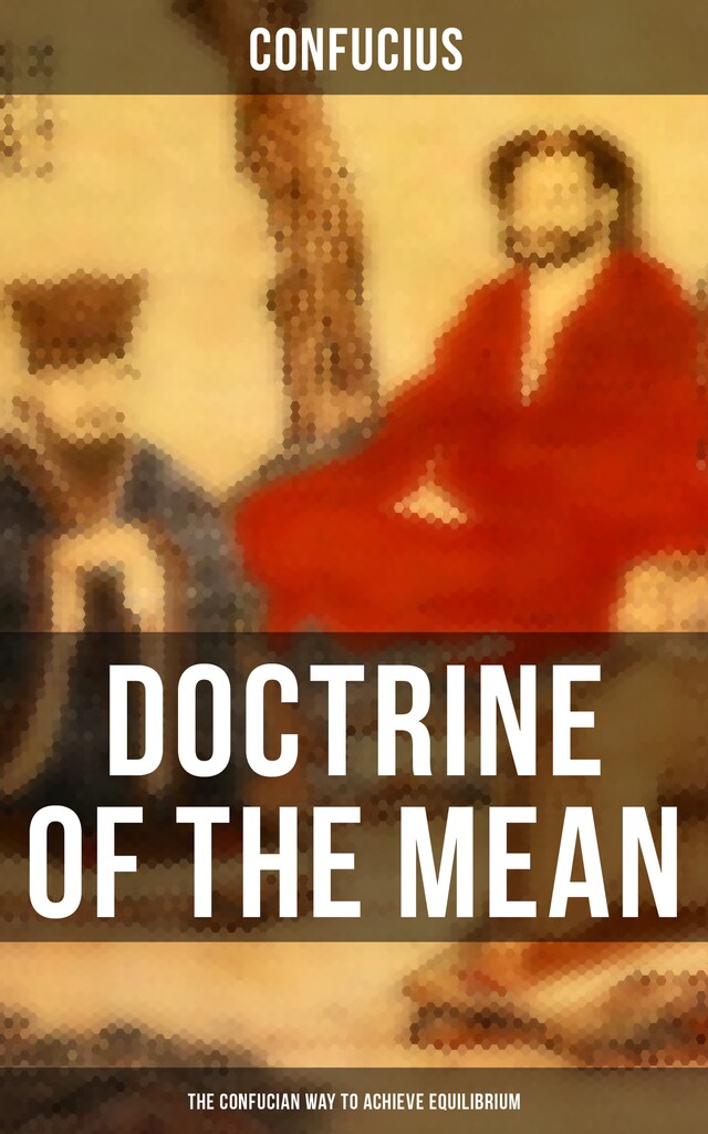 Bogomslag for DOCTRINE OF THE MEAN (The Confucian Way to Achieve Equilibrium)