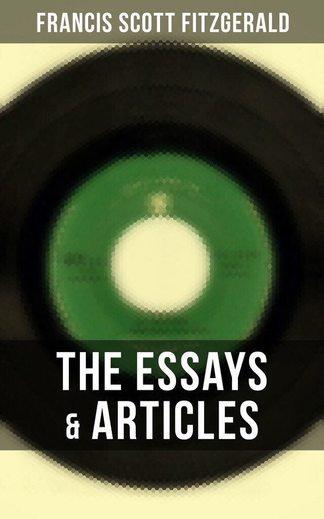 The Essays & Articles of F. Scott Fitzgerald