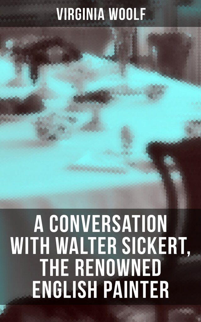 Kirjankansi teokselle Virginia Woolf: A Conversation with Walter Sickert, the Renowned English Painter