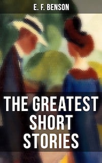 The Greatest Short Stories of E. F. Benson