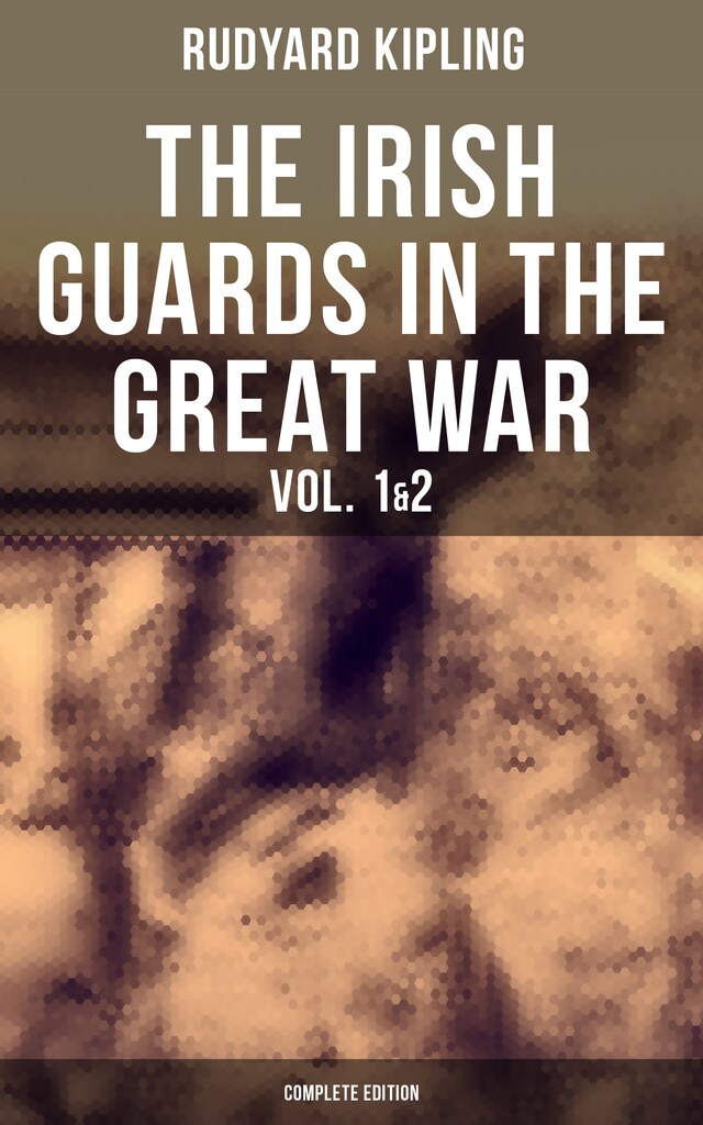 Book cover for THE IRISH GUARDS IN THE GREAT WAR (Vol. 1&2 - Complete Edition)