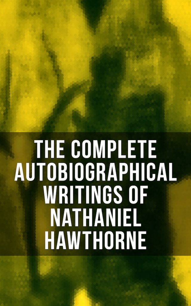 Boekomslag van The Complete Autobiographical Writings of Nathaniel Hawthorne