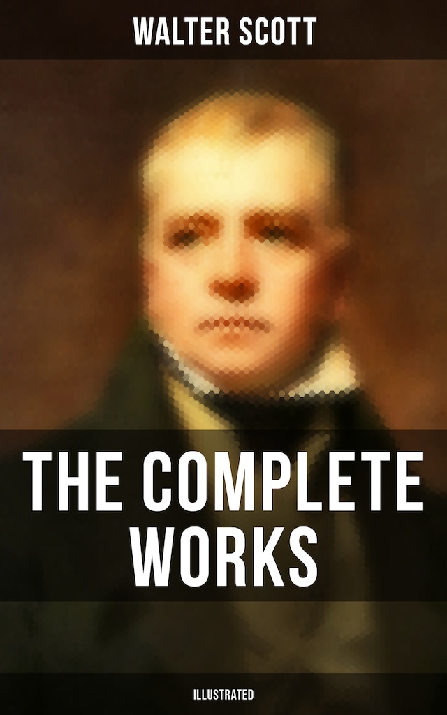 Buchcover für The Complete Works of Sir Walter Scott (Illustrated)