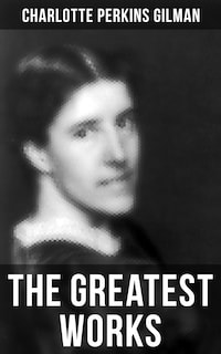 The Greatest Works of Charlotte Perkins Gilman
