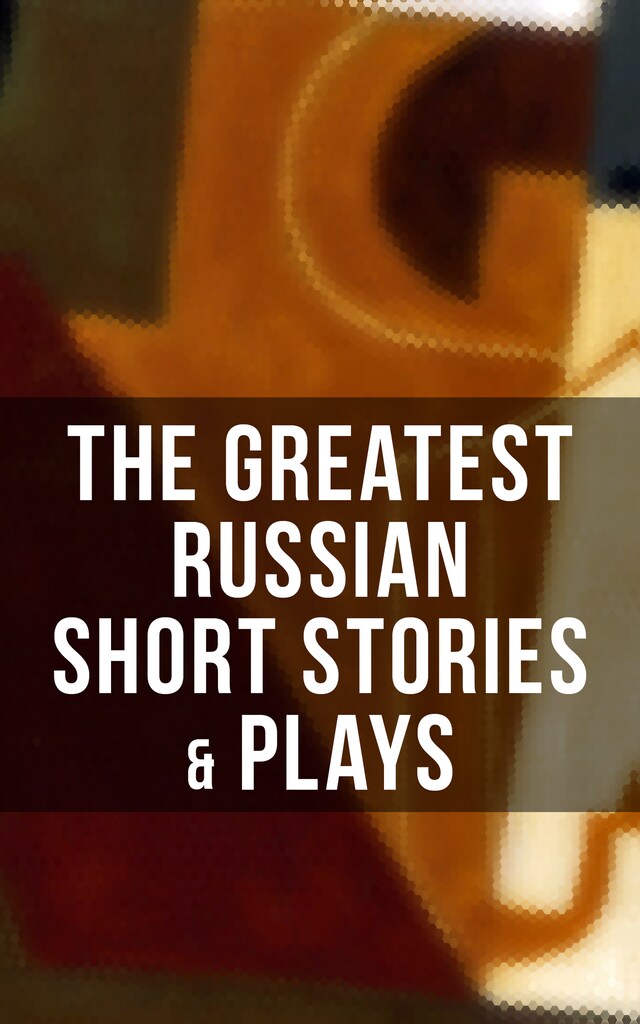 Kirjankansi teokselle The Greatest Russian Short Stories & Plays