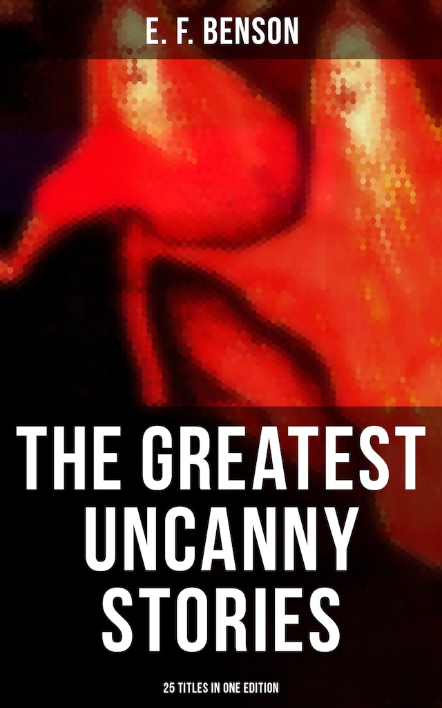 Book cover for The Greatest Uncanny Stories of E. F. Benson - 25 Titles in One Edition