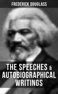 The Speeches & Autobiographical Writings of Frederick Douglass