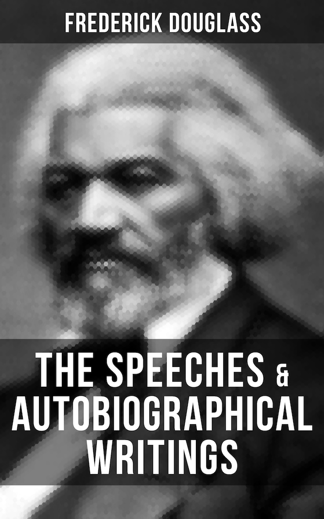 Bokomslag for The Speeches & Autobiographical Writings of Frederick Douglass