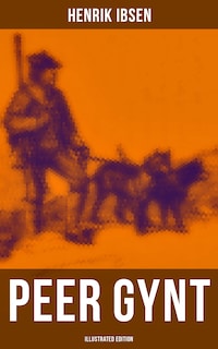 PEER GYNT (Illustrated Edition)