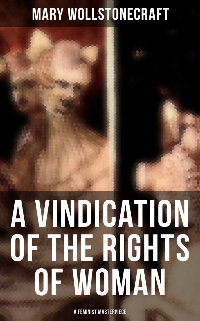 Book cover for A Vindication of the Rights of Woman (A Feminist Masterpiece)