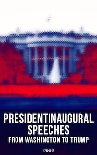 President's Inaugural Speeches: From Washington to Trump (1789-2017)
