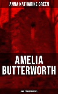 AMELIA BUTTERWORTH - Complete Mystery Series