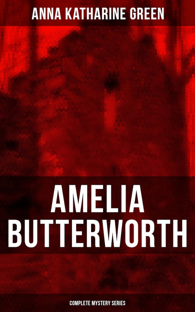 Bokomslag for AMELIA BUTTERWORTH - Complete Mystery Series