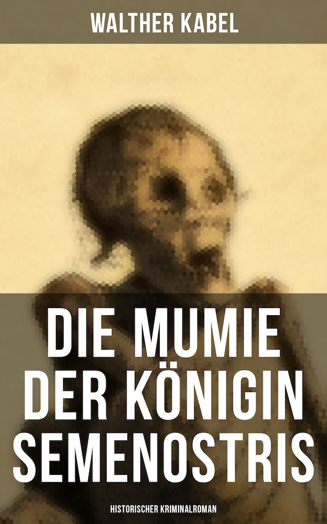 Okładka książki dla Die Mumie der Königin Semenostris: Historischer Kriminalroman