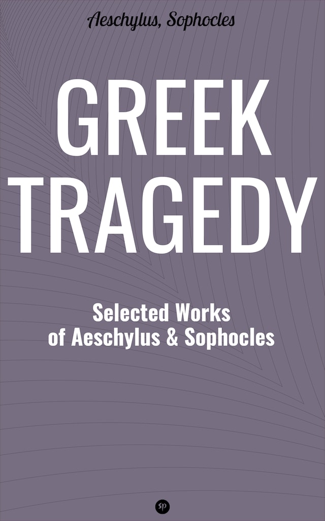 Book cover for Greek Tragedy: Selected Works of Aeschylus and Sophocles