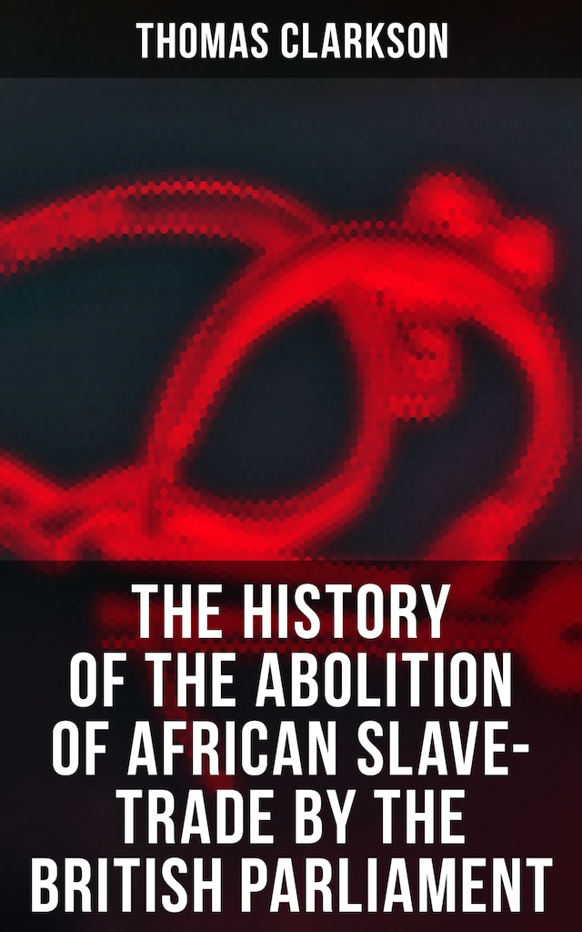 Kirjankansi teokselle The History of the Abolition of African Slave-Trade by the British Parliament