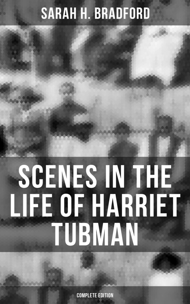 Buchcover für Scenes in the Life of Harriet Tubman (Complete Edition)