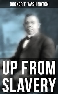 Booker T. Washington: Up From Slavery