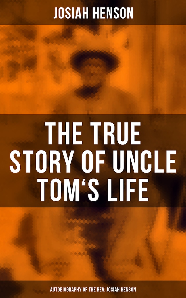 Book cover for The True Story of Uncle Tom's Life: Autobiography of the Rev. Josiah Henson