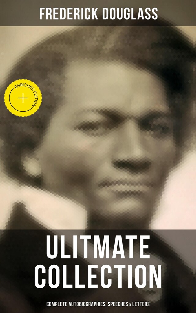 Book cover for Frederick Douglas - Ultimate Collection: Complete Autobiographies, Speeches & Letters