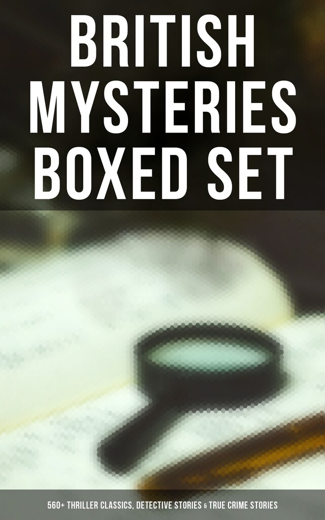 Book cover for British Mysteries Boxed Set: 560+ Thriller Classics, Detective Stories & True Crime Stories