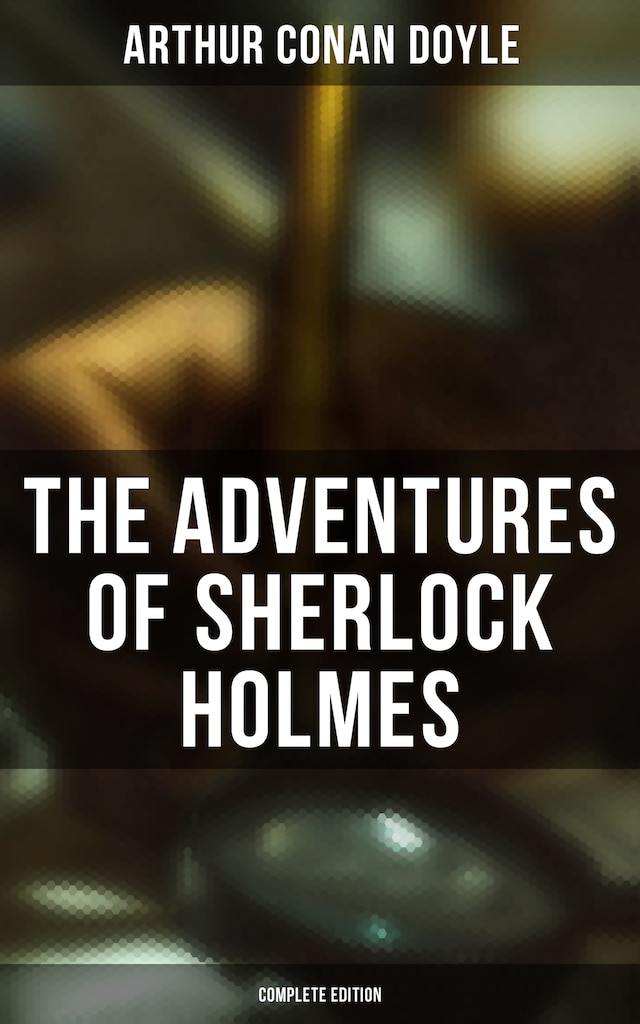 Book cover for The Adventures of Sherlock Holmes (Complete Edition)